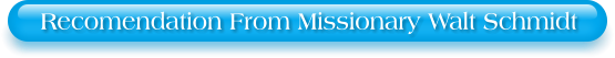 Recomendation From Missionary Walt Schmidt
