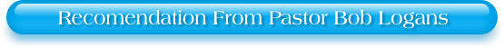 Recomendation From Pastor Bob Logans